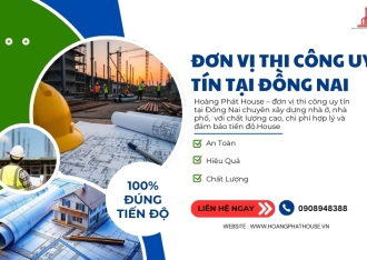 Đơn Vị Thi Công Uy Tín Tại Đồng Nai - Hoàng Phát House
