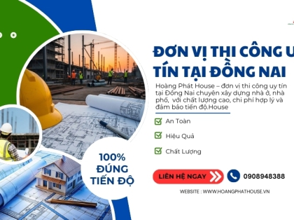 Đơn Vị Thi Công Uy Tín Tại Đồng Nai - Hoàng Phát House