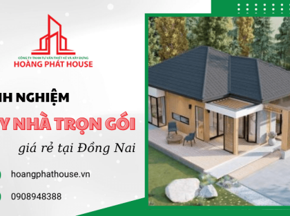 Chia sẻ kinh nghiệm xây nhà trọn gói giá rẻ, tiết kiệm chi phí tại Đồng Nai