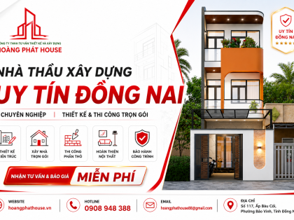 Nhà Thầu Xây Dựng Uy Tín Đồng Nai Chuyên Nghiệp | Hoàng Phát House