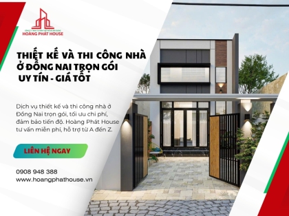  Thiết kế và thi công nhà ở Đồng Nai trọn gói uy tín, chi phí hợp lý